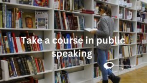 Take a course in public speaking