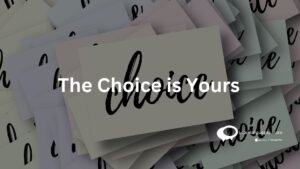 the choice is yours