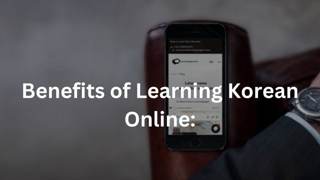 Benefits of Learning Korean Online: