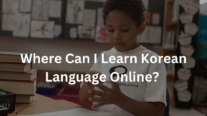 Where Can I Learn Korean Language Online?