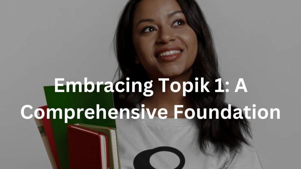 Embracing Topik 1: A Comprehensive Foundation