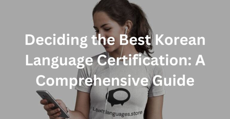 Deciding the Best Korean Language Certification: A Comprehensive Guide