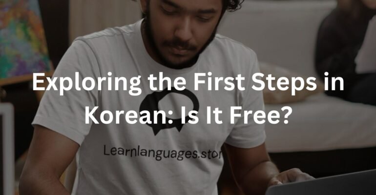 Exploring the First Steps in Korean: Is It Free?