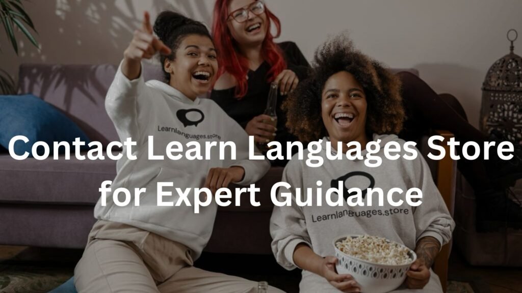 Contact Learn Languages Store for Expert Guidance