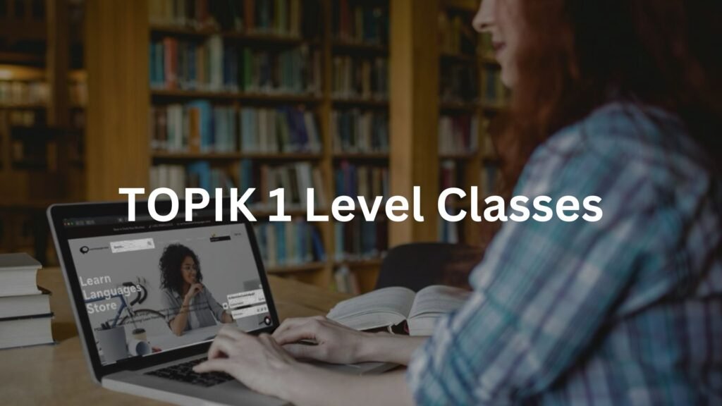 TOPIK 1 Level Classes: A Stepping Stone into Korean Language Proficiency