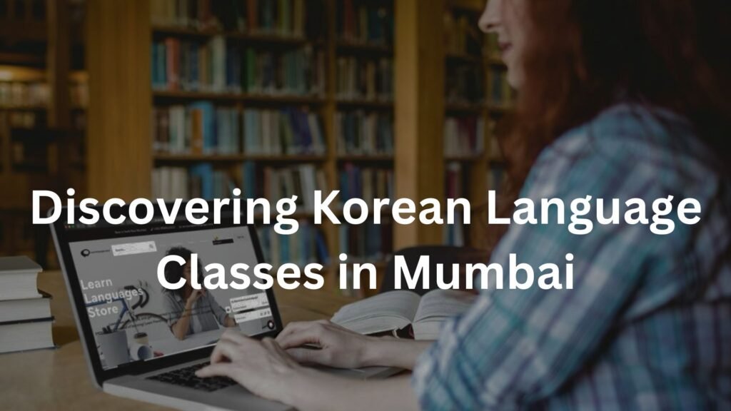 Discovering Korean Language Classes in Mumbai