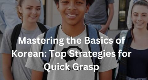 Mastering the Basics of Korean: Top Strategies for Quick Grasp