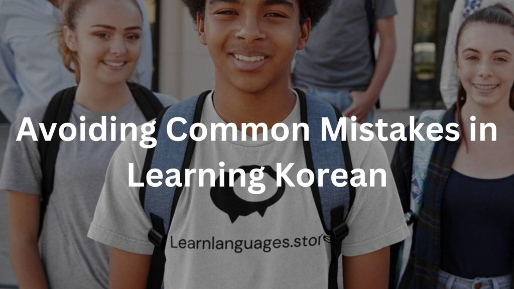 Avoiding Common Mistakes in Learning Korean