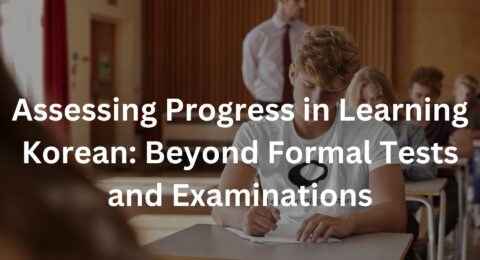Assessing Progress in Learning Korean: Beyond Formal Tests and Examinations