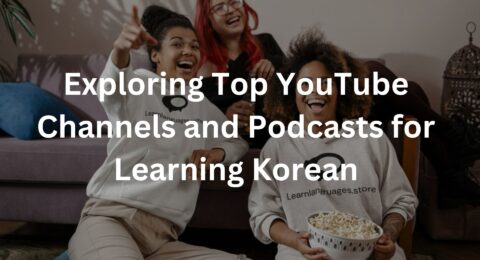 Exploring Top YouTube Channels and Podcasts for Learning Korean