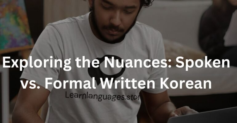 Exploring the Nuances: Spoken vs. Formal Written Korean