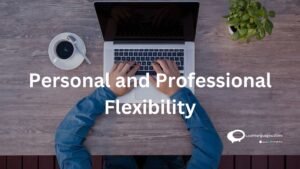 Personal and professional flexibility