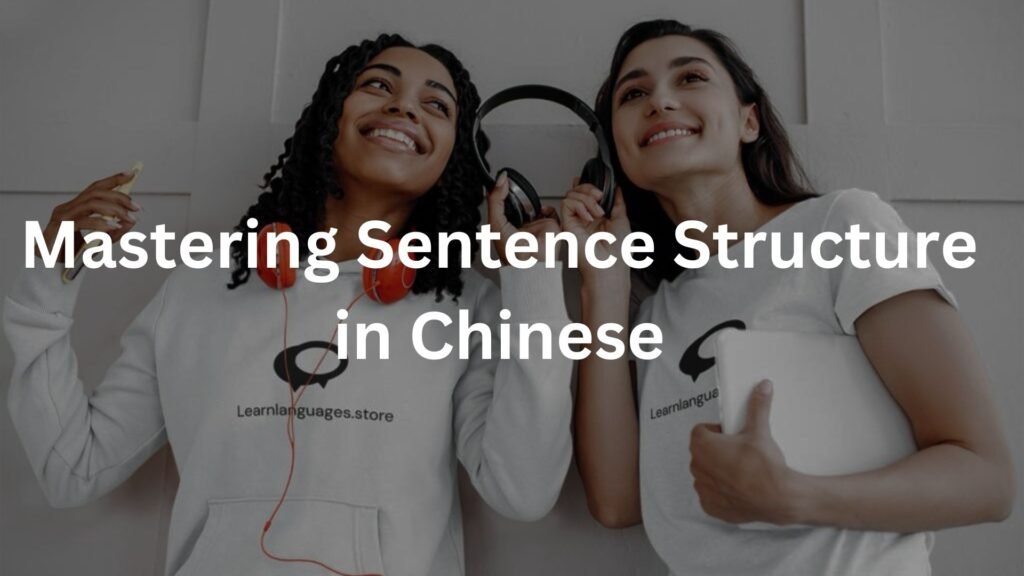 Mastering Sentence Structure in Chinese