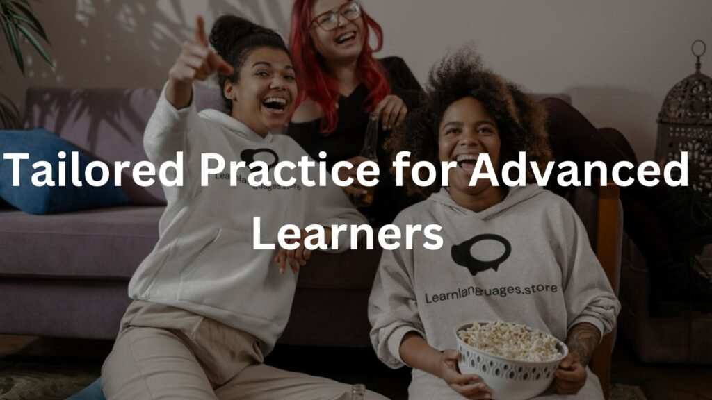 Tailored Practice for Advanced Learners