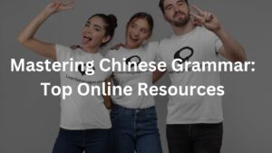 Mastering Chinese Grammar: Top Online Resources