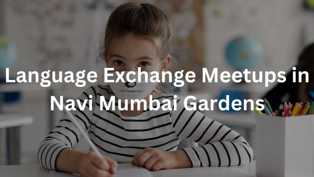 Language Exchange Meetups in Navi Mumbai Gardens