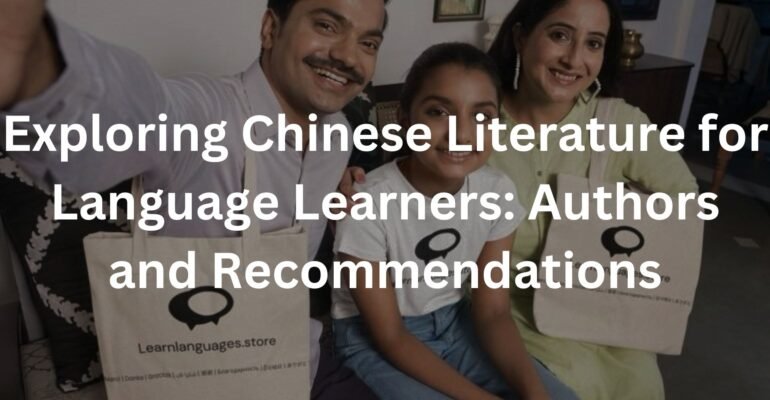 Exploring Chinese Literature for Language Learners: Authors and Recommendations