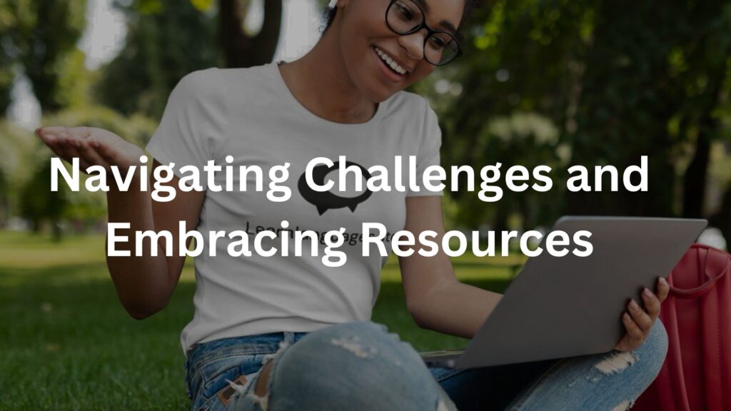 Navigating Challenges and Embracing Resources