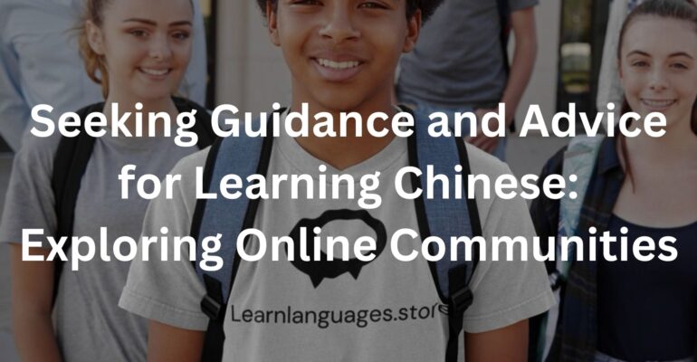 Seeking Guidance and Advice for Learning Chinese: Exploring Online Communities