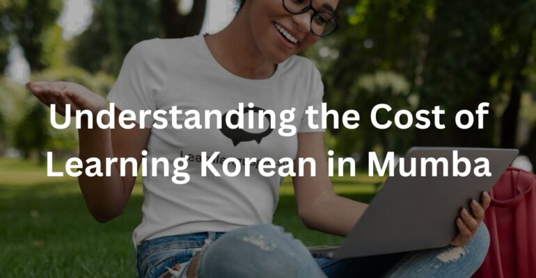 Understanding the Cost of Learning Korean in Mumbai