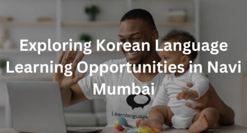 Exploring Korean Language Learning Opportunities in Navi Mumbai