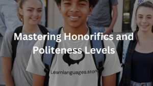 Mastering Honorifics and Politeness Levels