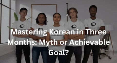 Mastering Korean in Three Months: Myth or Achievable Goal?