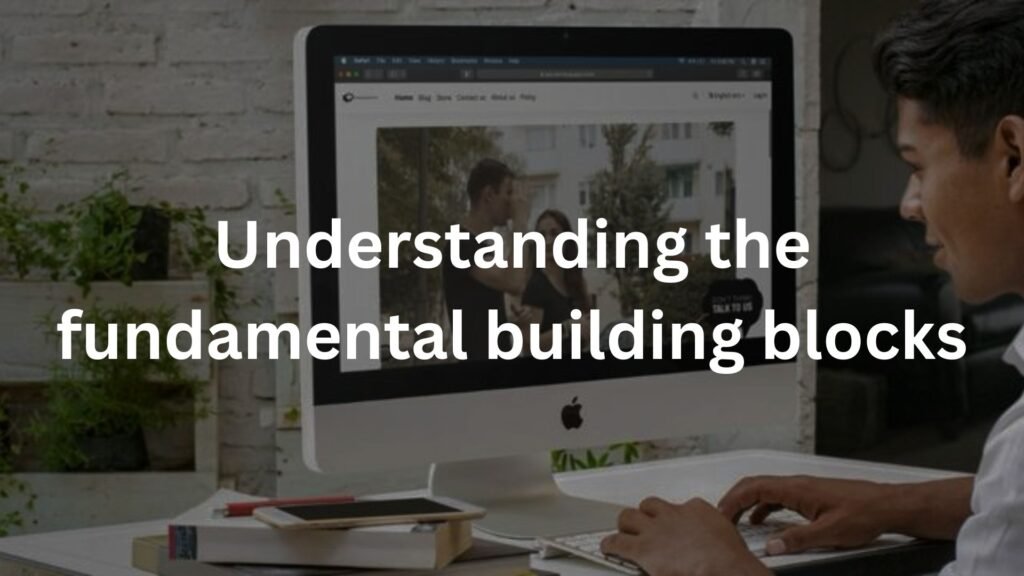 Understanding the fundamental building blocks