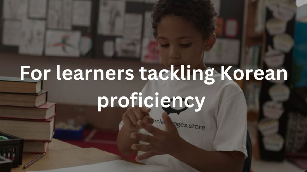 For learners tackling Korean proficiency 