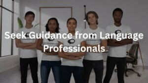 Seek Guidance from Language Professionals