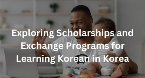 Exploring Scholarships and Exchange Programs for Learning Korean in Korea