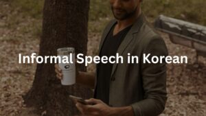 Informal Speech in Korean