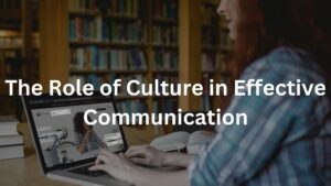 The Role of Culture in Effective Communication