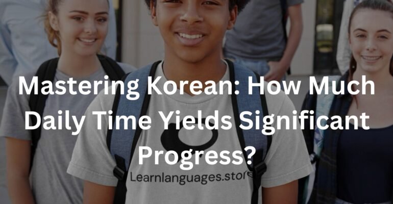 Mastering Korean: How Much Daily Time Yields Significant Progress?