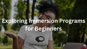 Exploring Immersion Programs for Beginners