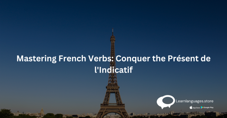 A comprehensive guide to mastering French verbs: Conquer the Présent de l'Indicatif