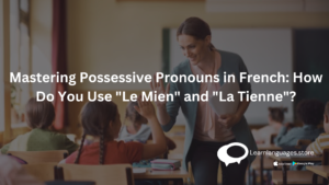 Illustration showing possessive pronouns in French with "Le Mien" and "La Tienne" highlighted