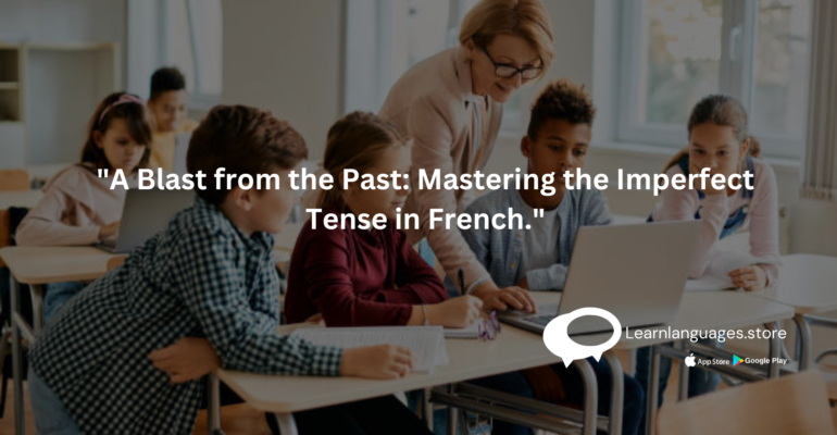 A Blast from the Past: Mastering the Imperfect Tense in French"