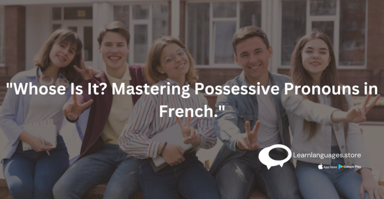 "Mastering Possessive Pronouns in French: Whose Is It?"