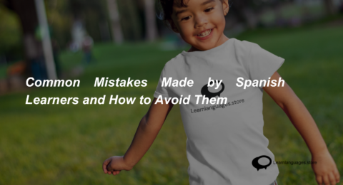 Common Mistakes Made by Spanish Learners and How to Avoid Them (1)