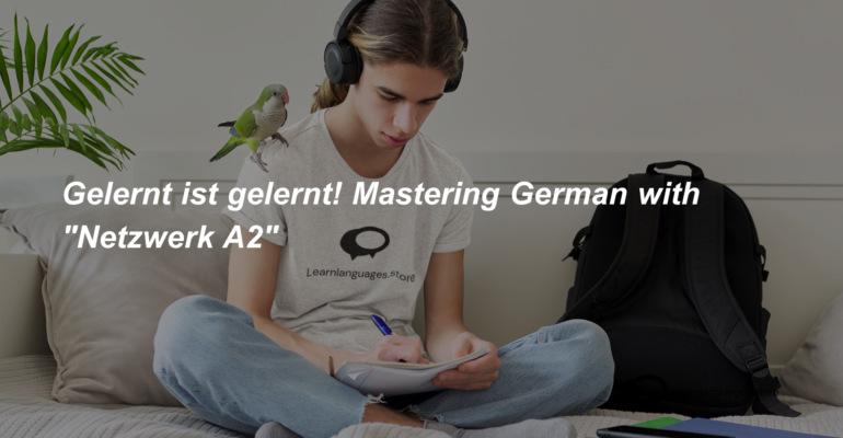 Gelernt ist gelernt! Mastering German with Netzwerk A2