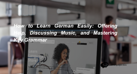 How to Learn German Easily Offering Help, Discussing Music, and Mastering Key Grammar