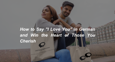 How to Say I Love You in German and Win the Heart of Those You Cherish