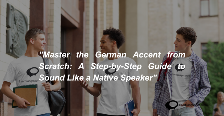 Master the German Accent from Scratch A Step-by-Step Guide to Sound Like a Native Speaker (1)