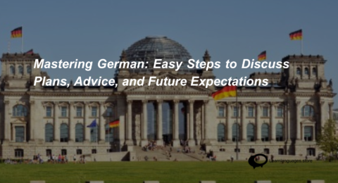 Mastering German Easy Steps to Discuss Plans, Advice, and Future Expectations (1)