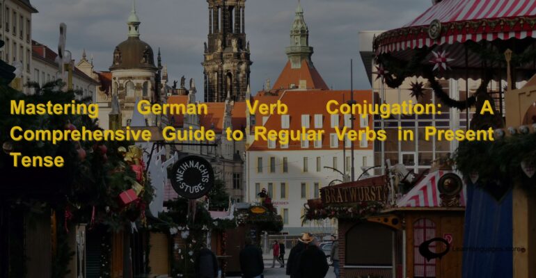 Mastering German Verb Conjugation A Comprehensive Guide to Regular Verbs in Present Tense (1)