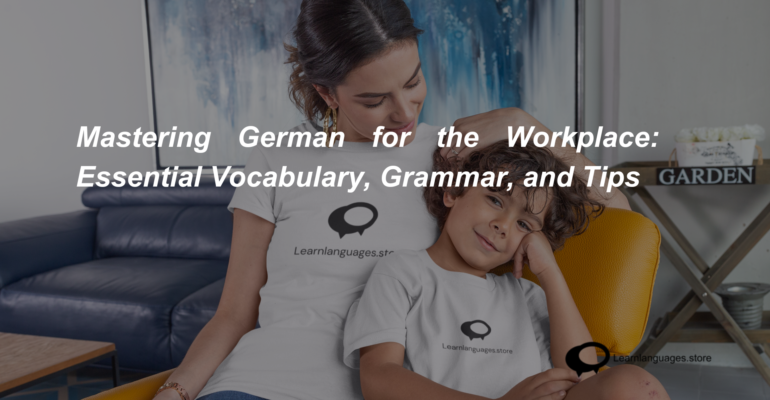 Mastering German for the Workplace Essential Vocabulary, Grammar, and Tips (1)