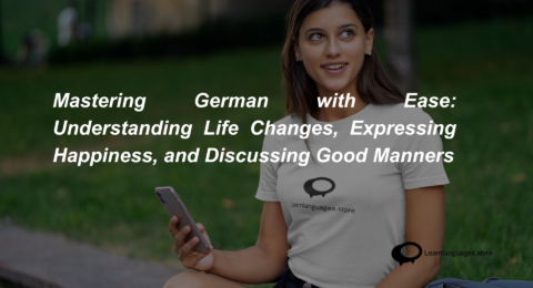 Mastering German with Ease Understanding Life Changes, Expressing Happiness, and Discussing Good Manners (1)