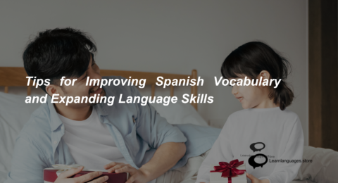 Tips for Improving Spanish Vocabulary and Expanding Language Skills (1)