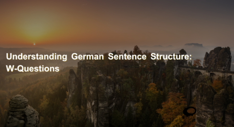 Understanding German Sentence Structure W-Questions (1)